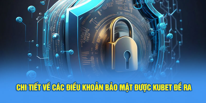 Chi tiết về các điều khoản bảo mật được Kubet đề ra