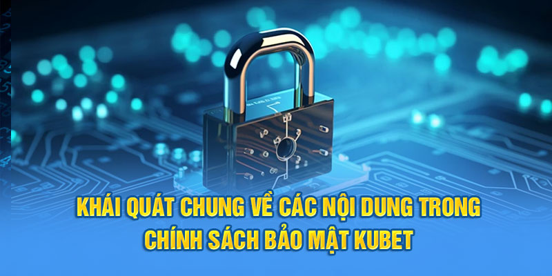 Khái quát chung về các nội dung trong chính sách bảo mật Kubet