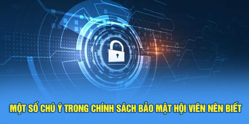 Một số chú ý trong chính sách bảo mật hội viên nên biết