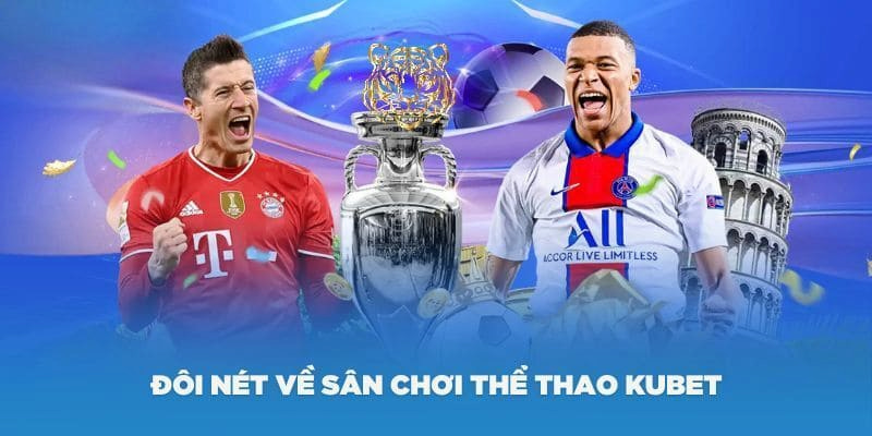 Thể thao KUBET và những ưu điểm tích cực tới khách hàng