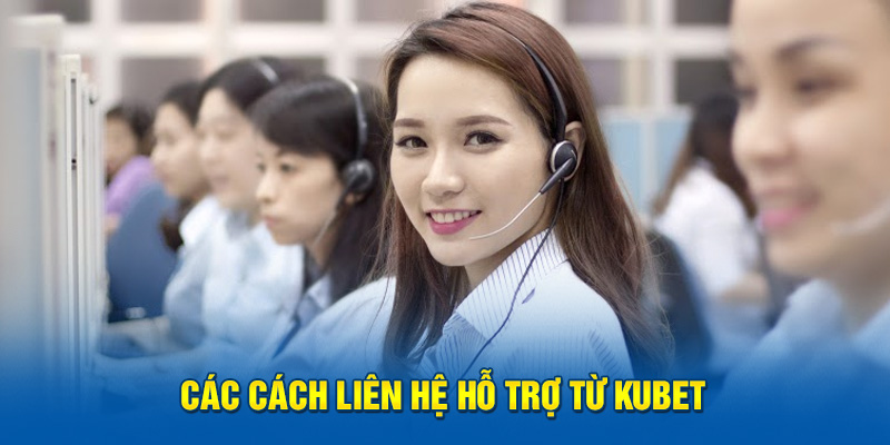 Tổng hợp phương pháp liên hệ Kubet