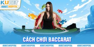 Cách Chơi Baccarat Kubet Nhận Tiền Thưởng Liền Tay