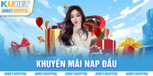 Khuyến Mãi Nạp Đầu Kubet - Chế Độ Ưu Đãi Tuyệt Vời Dành Cho Tân Thủ