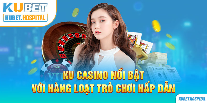 Ku Casino nổi bật với hàng loạt trò chơi hấp dẫn