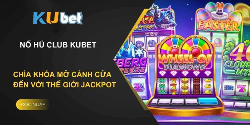 Nổ hũ Kubet là tựa game gì