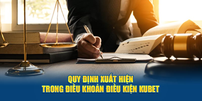 Quy định xuất hiện trong điều khoản điều kiện Kubet