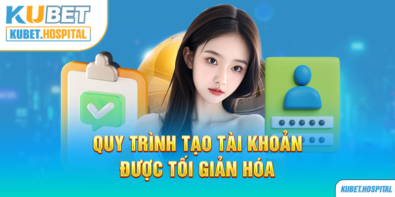 Quy trình tạo tài khoản được tối giản hóa