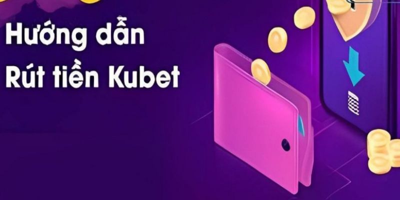 Tạo lệnh để rút tiền Kubet chuẩn xác nhất  