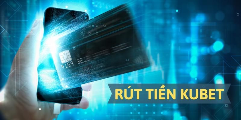 Rút tiền Kubet có những ưu điểm nào? 