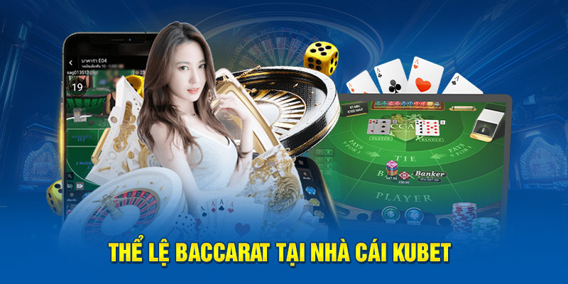 Thể lệ Baccarat tại nhà cái Kubet