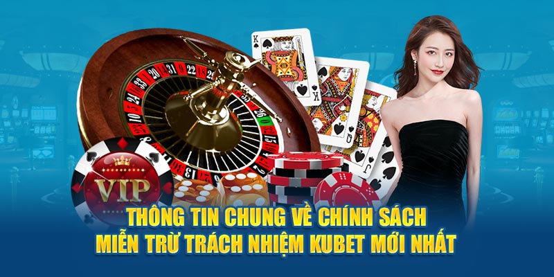 Thông tin chung về chính sách miễn trừ trách nhiệm Kubet mới nhất