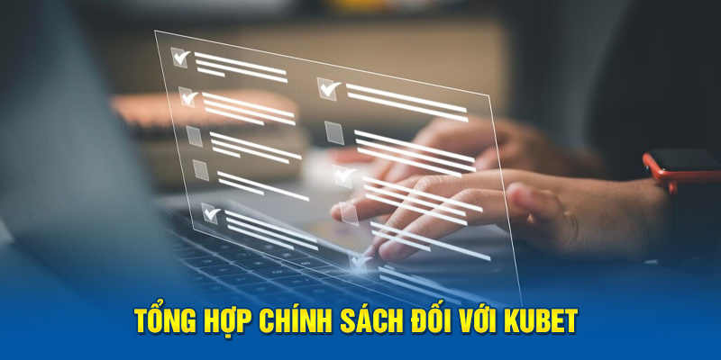 Tổng hợp chính sách đối với Kubet