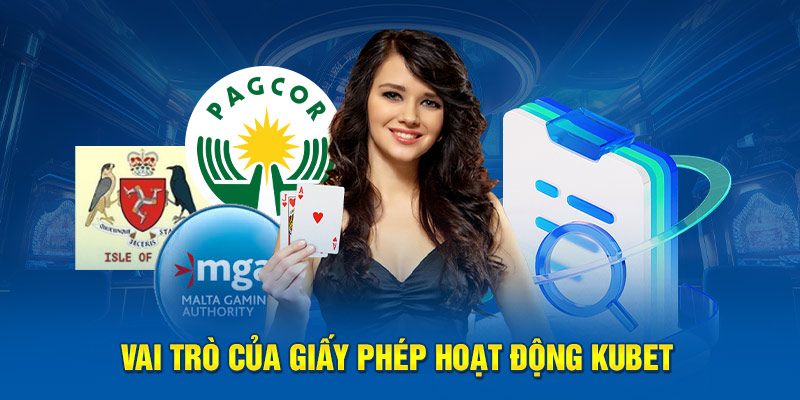 Vai trò của giấy phép hoạt động Kubet