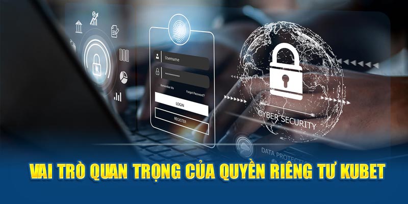 Vai trò quan trọng của quyền riêng tư Kubet 